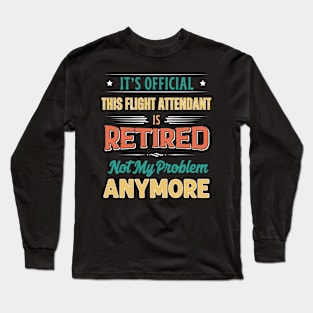 Flight Attendant Retirement Funny Retired Not My Problem Anymore Long Sleeve T-Shirt